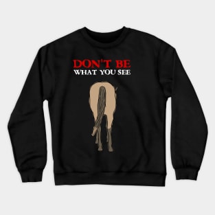 Don't Be What You See Crewneck Sweatshirt